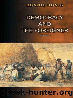 Democracy and the Foreigner by Honig Bonnie;