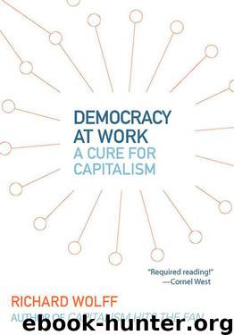 Democracy at Work: A Cure for Capitalism by Wolff Richard D