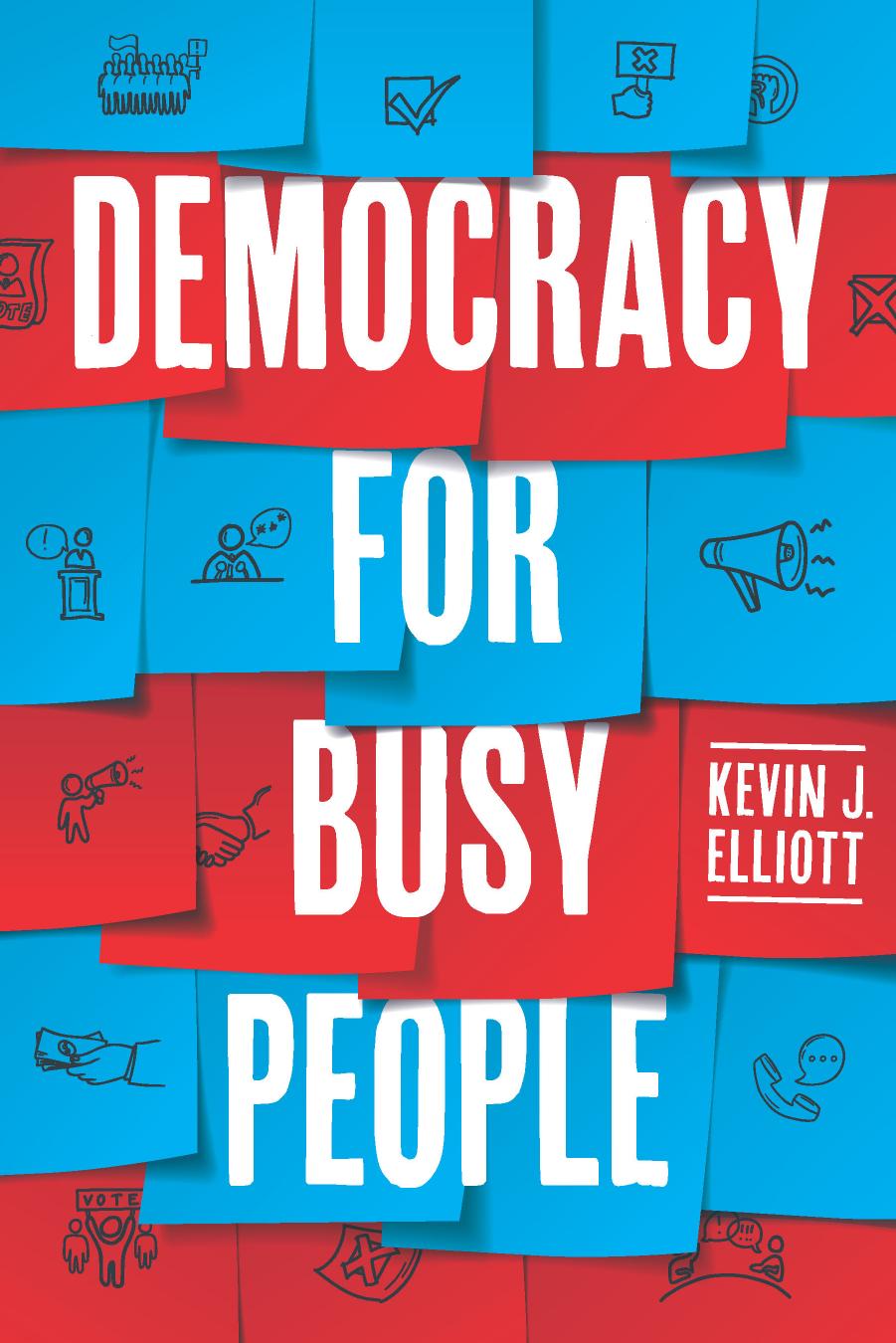 Democracy for Busy People by Kevin J. Elliott