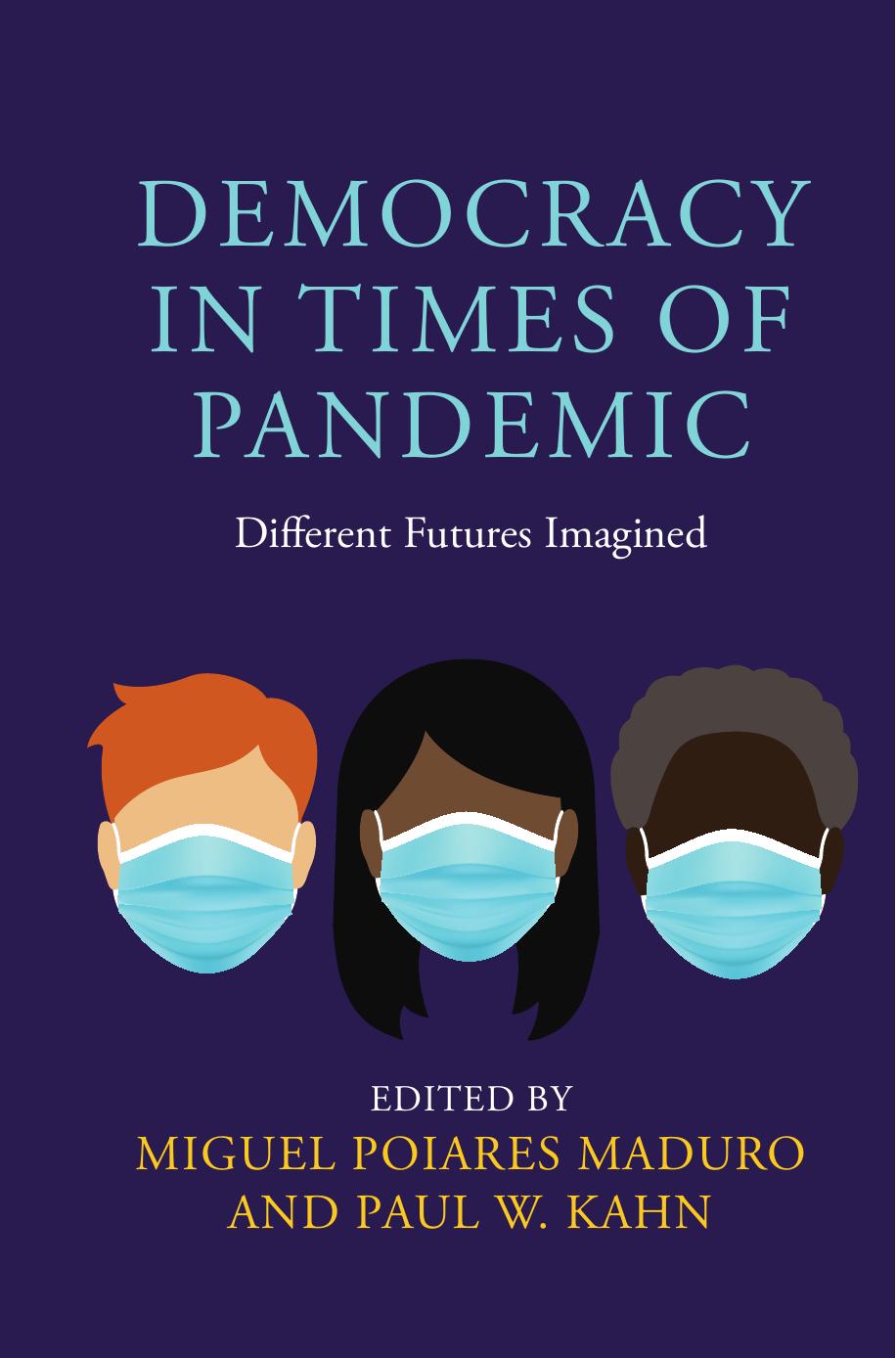 Democracy in Times of Pandemic: Different Futures Imagined by Miguel Poiares Maduro Paul W. Kahn
