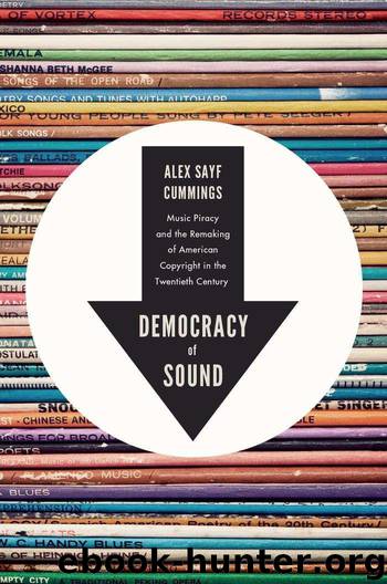 Democracy of Sound: Music Piracy and the Remaking of American Copyright in the Twentieth Century by Cummings Alex Sayf
