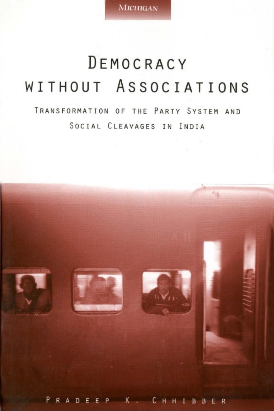 Democracy without associations : transformation of the party system and social cleavages in India by Chhibber Pradeep K