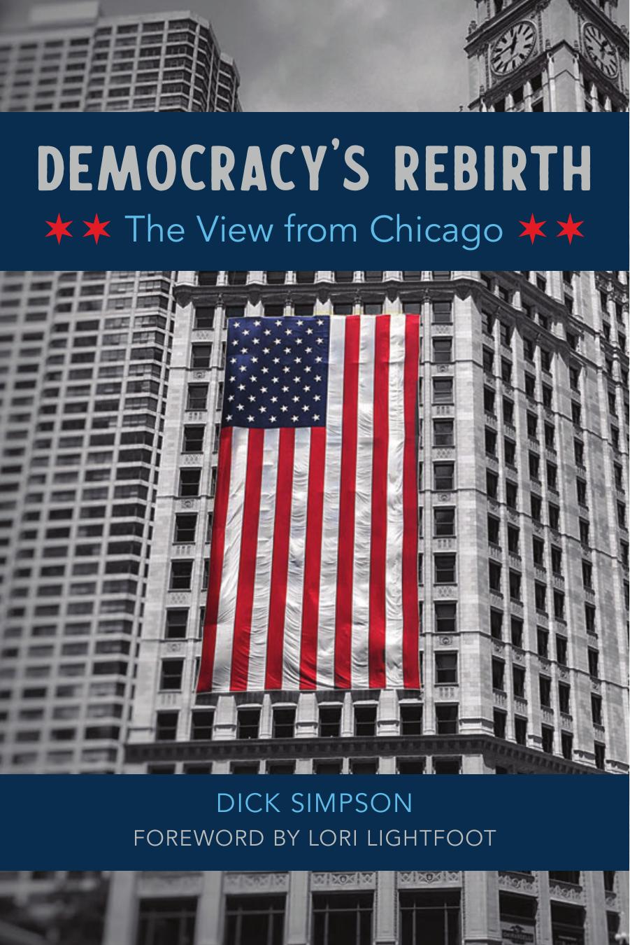 Democracy's Rebirth: The View from Chicago by Dick Simpson Lori Lightfoot