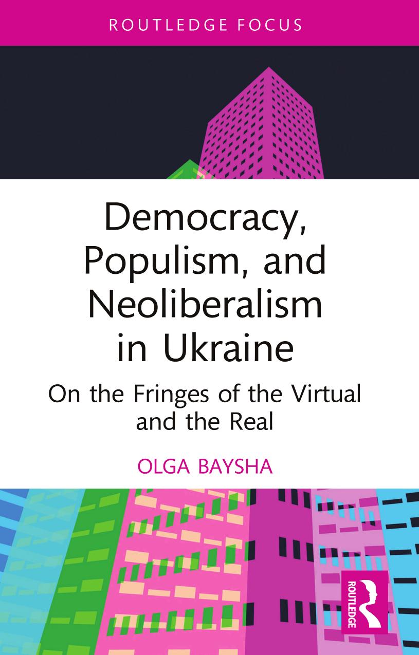 Democracy, Populism, and Neoliberalism in Ukraine: On the Fringes of the Virtual and the Real by Olga Baysha