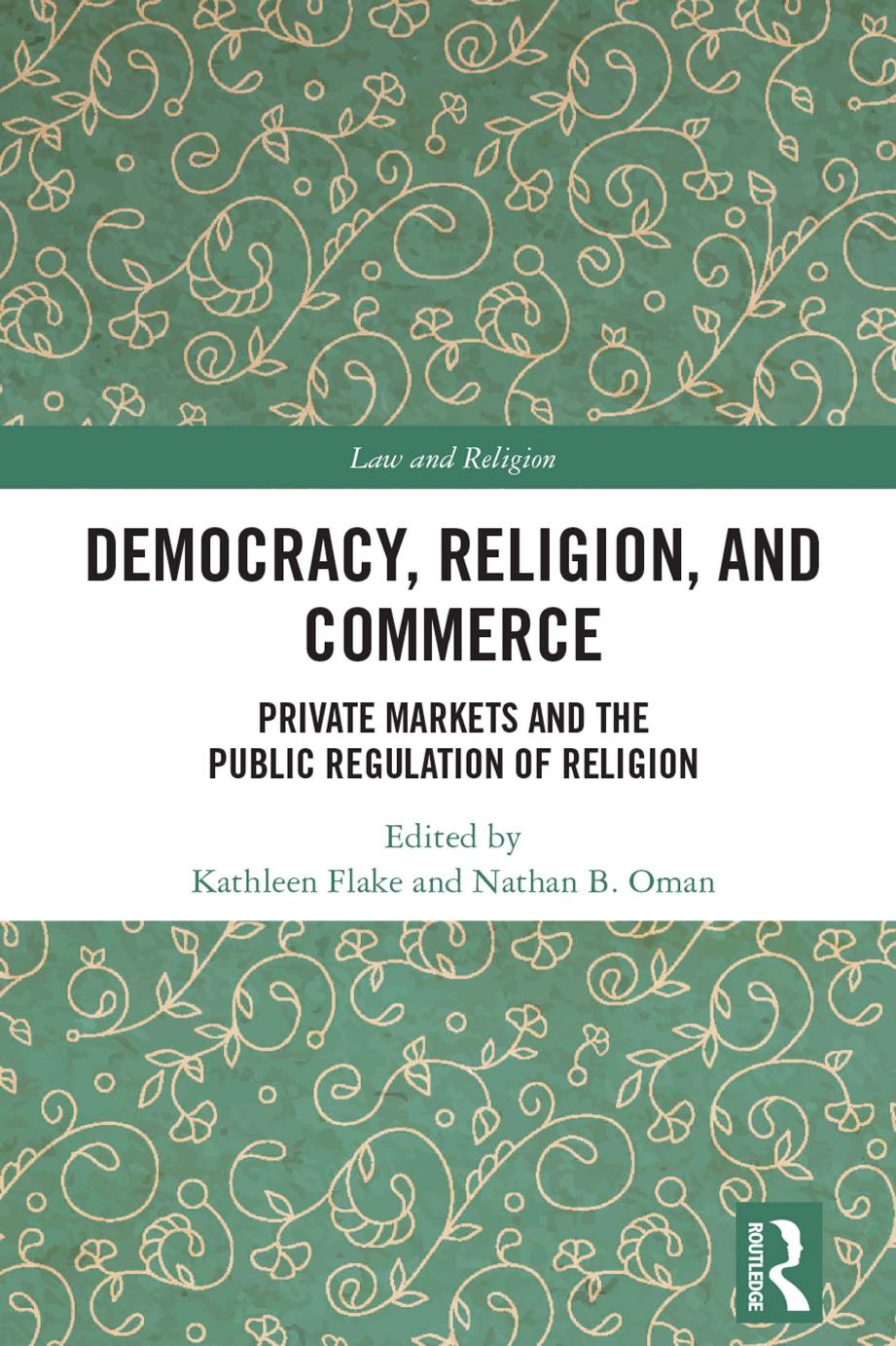 Democracy, Religion, and Commerce: Private Markets and the Public Regulation of Religion by Kathleen Flake (editor); Nathan B. Oman (editor)
