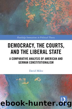 Democracy, the Courts, and the Liberal State by David Miles