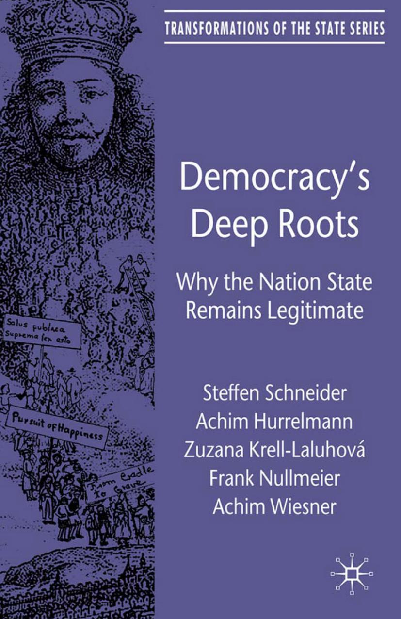 Democracyâs Deep Roots: Why the Nation State Remains Legitimate by Steffen Schneider Achim Hurrelmann Zuzana Krell-Laluhová Frank Nullmeier Achim Wiesner (auth.)