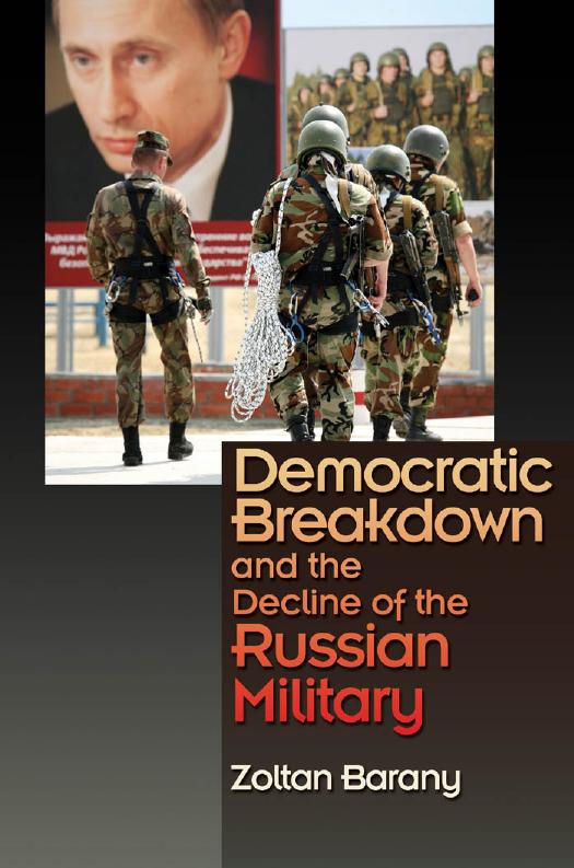 Democratic Breakdown and the Decline of the Russian Military by Zoltan Barany