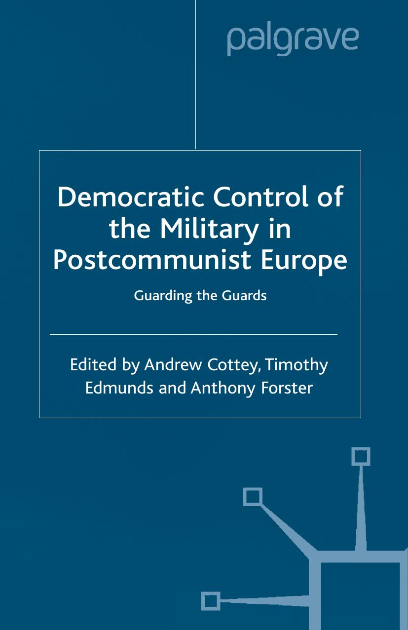 Democratic Control of the Military in Postcommunist Europe: Guarding the Guards by Unknow