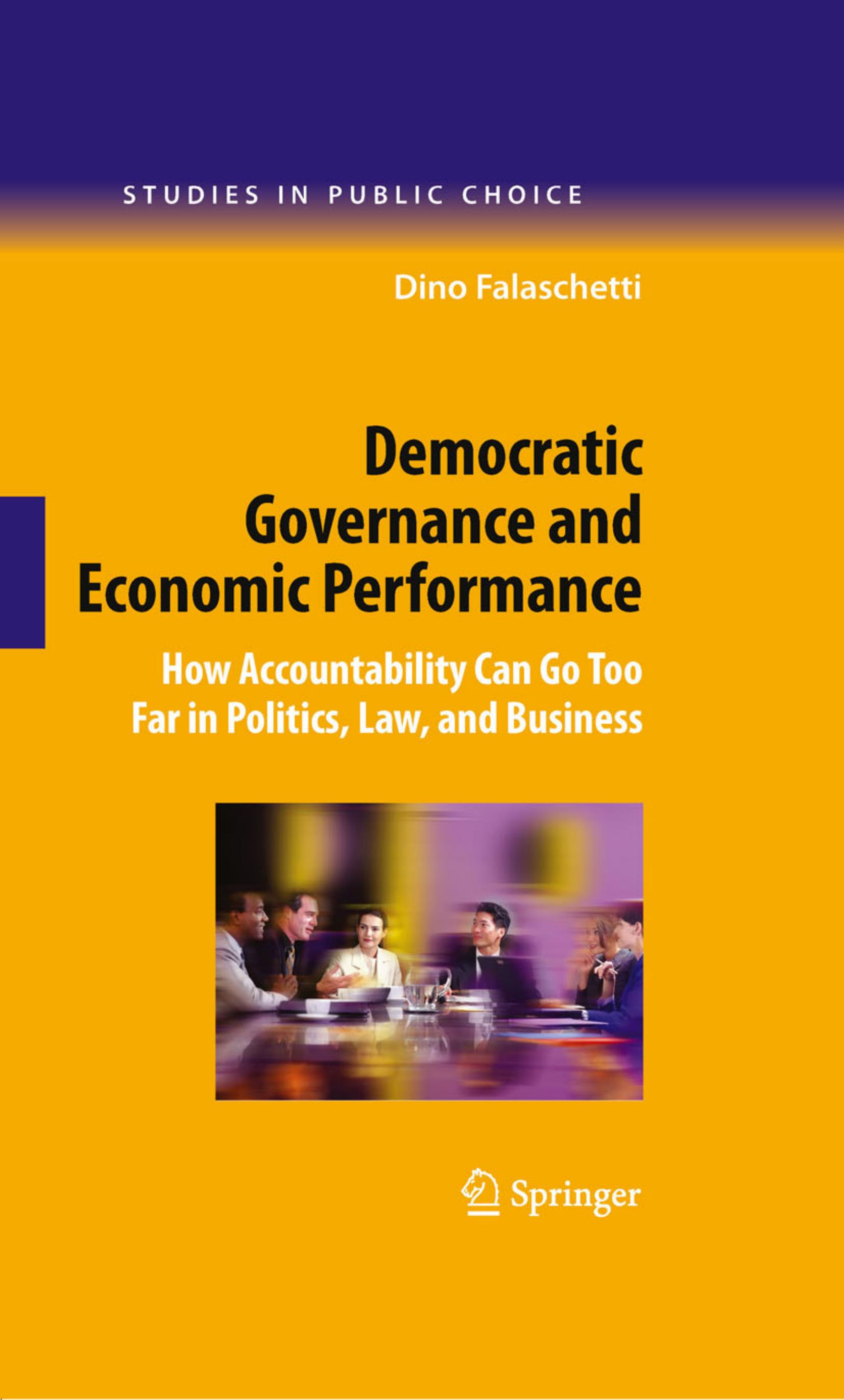 Democratic Governance and Economic Performance: How Accountability Can Go Too Far in Politics, Law, and Business by Dino Falaschetti (auth.)