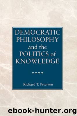 Democratic Philosophy and the Politics of Knowledge by Richard T. Peterson