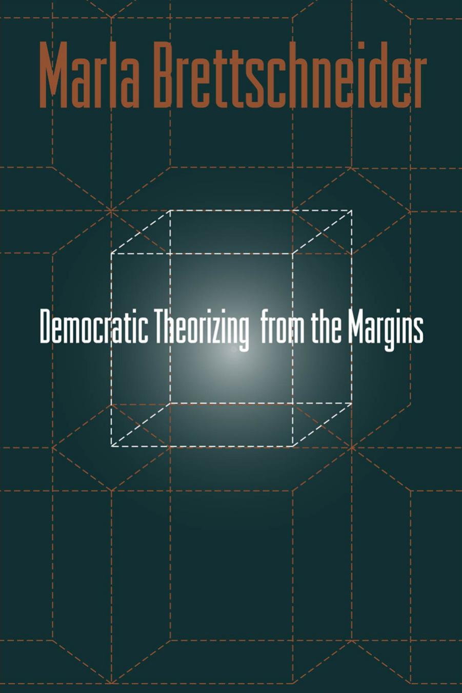 Democratic Theorizing from the Margins by Marla Brettschneider