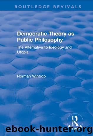 Democratic Theory as Public Philosophy: The Alternative to Ideology and Utopia by Norman Wintrop