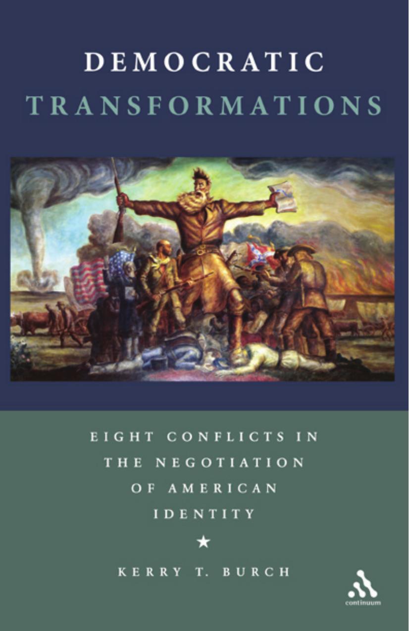 Democratic Transformations: Eight Conflicts in the Negotiation of American Identity by Kerry T. Burch