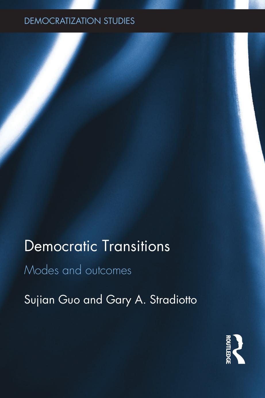 Democratic Transitions: Modes and Outcomes by Sujian Guo Gary A Stradiotto