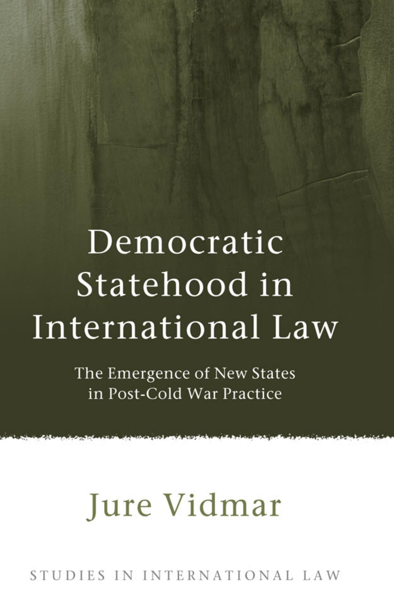 Democratic statehood in international law : the emergence of new states in post-Cold War practice by Vidmar Jure
