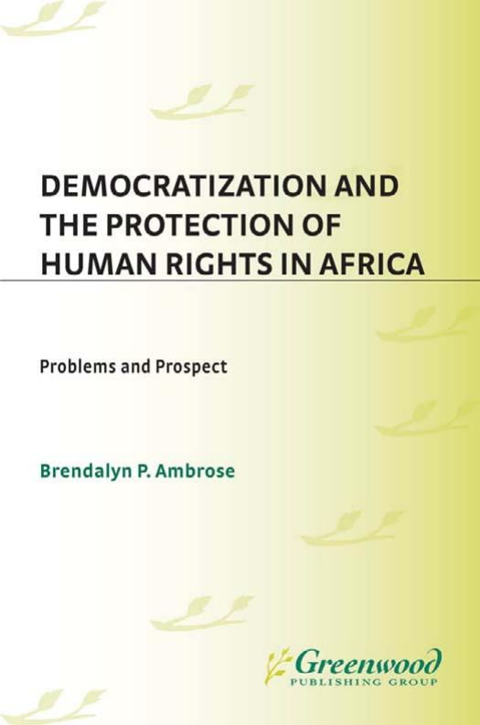 Democratization and the Protection of Human Rights in Africa: Problems and Prospects by Brendalyn P. Ambrose