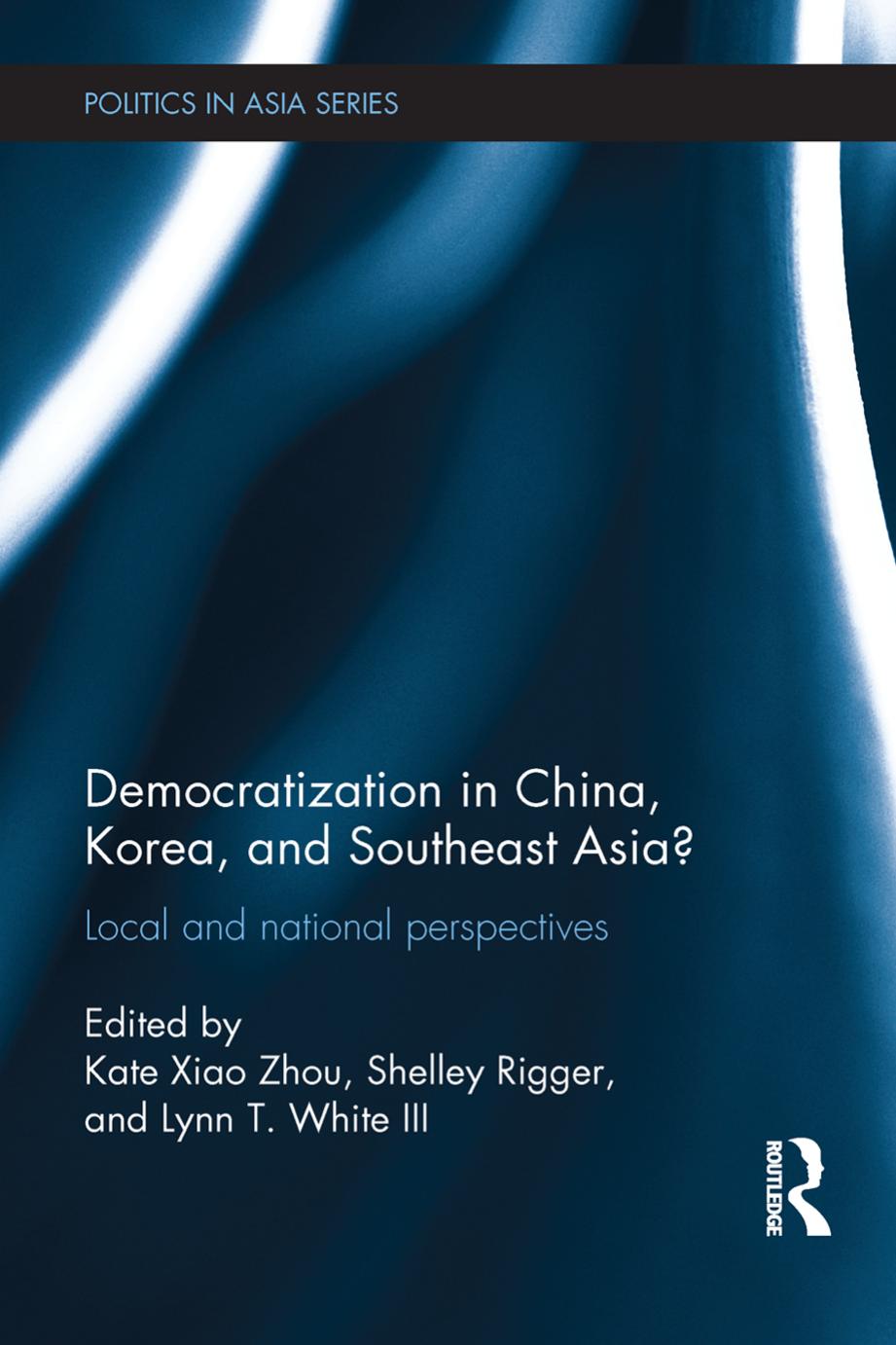 Democratization in China, Korea, and Southeast Asia? Local and national perspectives by Kate Xiao Zhou Shelley Rigger and Lynn T. White III