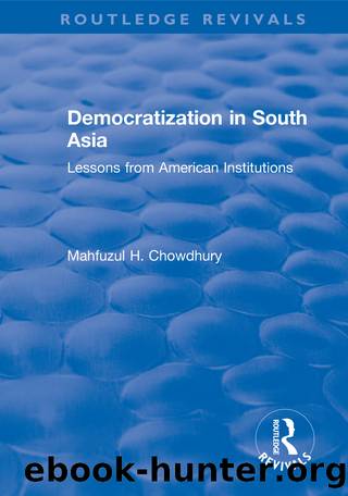 Democratization in South Asia: Lessons From American Institutions by Mahfuzul H Chowdhury