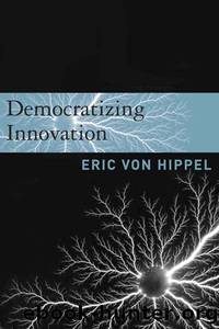 Democratizing Innovation (The MIT Press) by Eric von Hippel