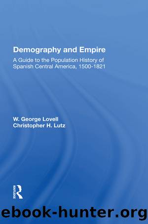 Demography and Empire: A Guide to the Population History of Spanish Central America, 1500-1821 by W. George Lovell