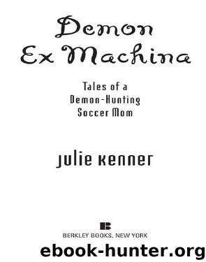 Demon Ex Machina: Tales of a Demon-Hunting Soccer Mom by Julie Kenner