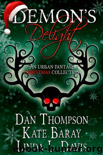 Demon's Delight: An Urban Fantasy Christmas Collection by Dan Thompson & Kate Baray & Linda L. Davis