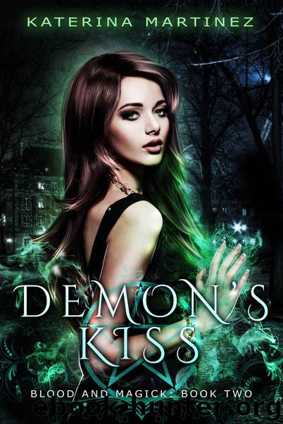 Demon's Kiss: A New Adult Urban Fantasy Novel (Blood and Magick Book 2) by Katerina Martinez