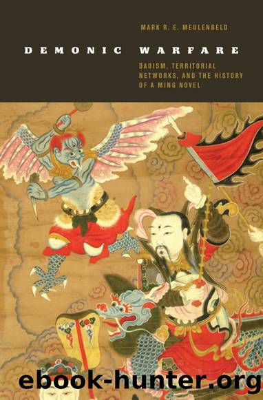 Demonic Warfare: Daoism, Territorial Networks, and the History of a Ming Novel by Mark R.E. Meulenbeld