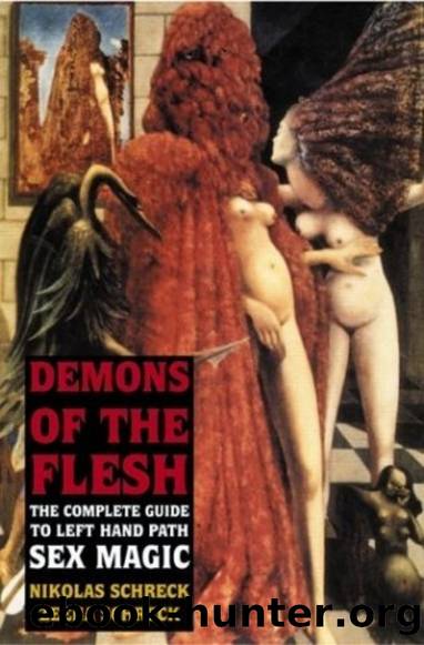Demons of the Flesh: The Complete Guide to Left Hand Path Sex Magic by Nikolas Schreck