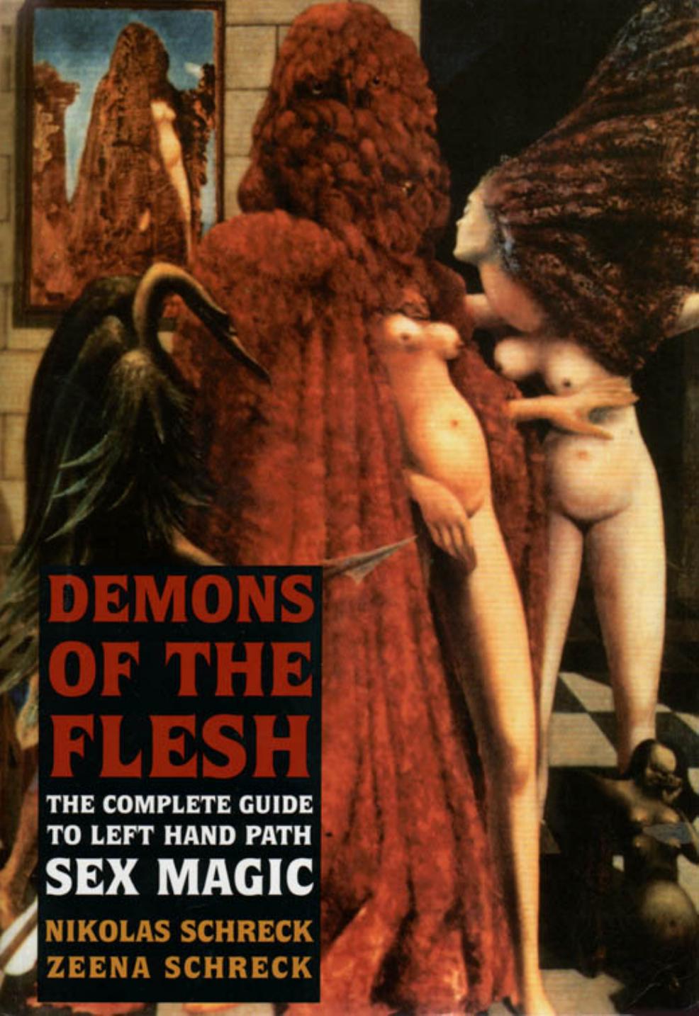 Demons of the Flesh: The Complete Guide to Left-Hand Path Sex Magic by Nikolas Schreck Zeena Schreck