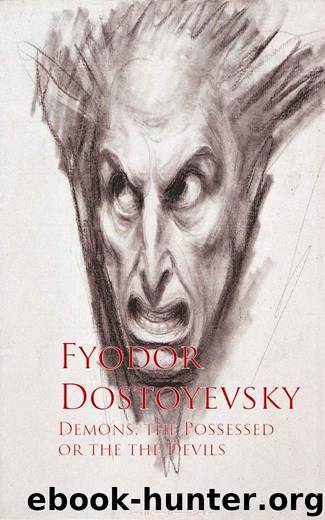 Demons, the Possessed or the the Devils by Fyodor Dostoyevsky