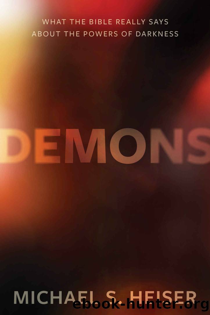 Demons: What the Bible Really Says About the Powers of Darkness by Michael S. Heiser