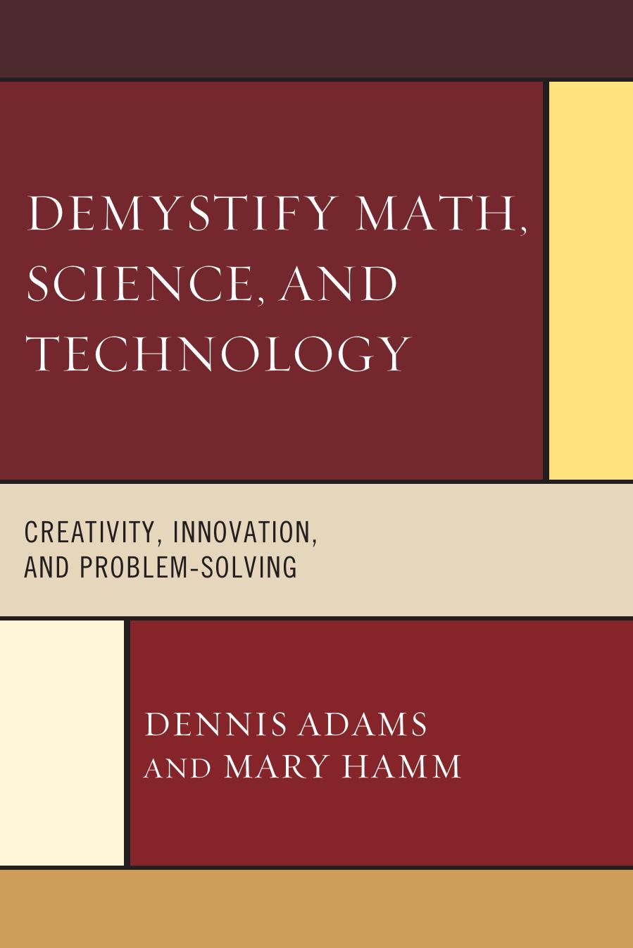 Demystify Math, Science, and Technology: Creativity, Innovation, and Problem-Solving by Dennis Adams
