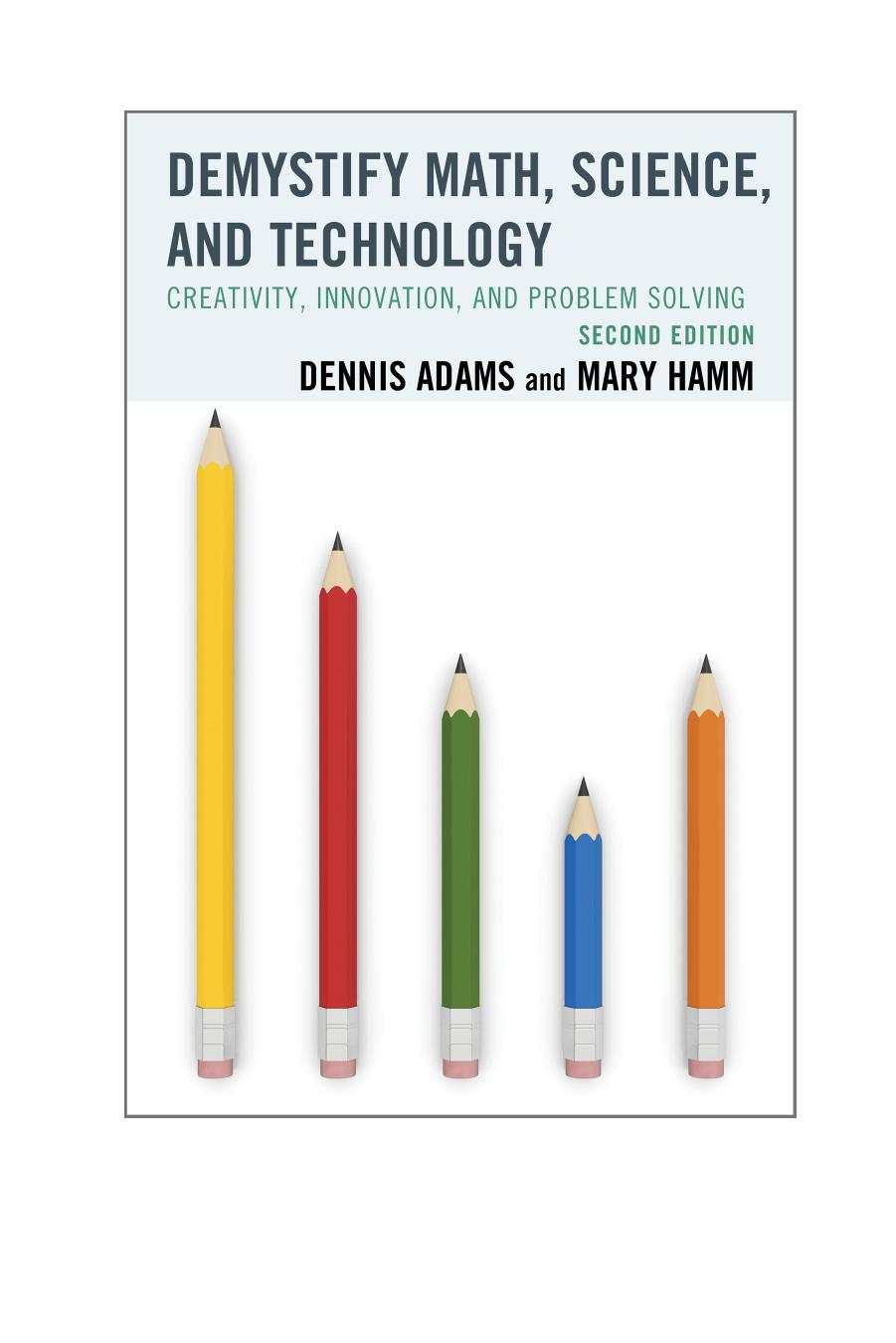 Demystify Math, Science, and Technology: Creativity, Innovation, and Problem-Solving, 2nd Edition by Dennis Adams and Mary Hamm