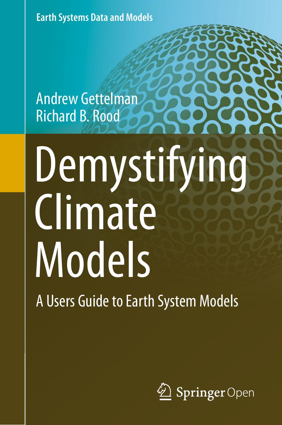 Demystifying Climate Models by Andrew Gettelman & Richard B. Rood