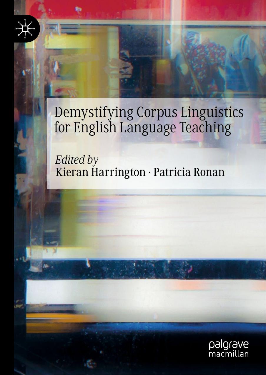 Demystifying Corpus Linguistics for English Language Teaching by Kieran Harrington Patricia Ronan