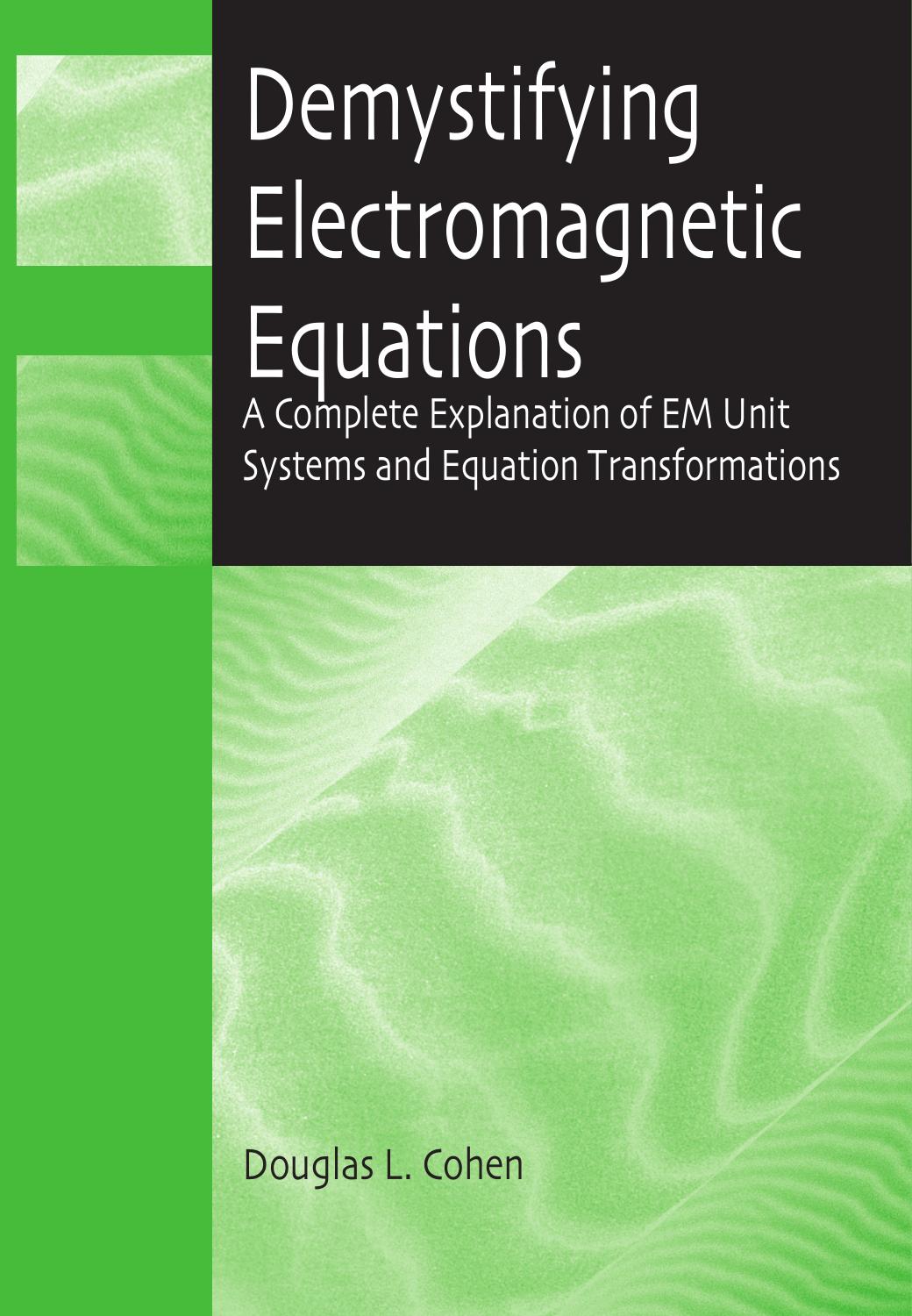 Demystifying Electromagnetic Equations: A Complete Explanation of EM Unit Systems and Equation Transformations by Douglas L. Cohen