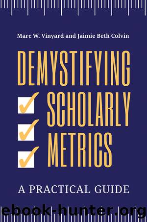 Demystifying Scholarly Metrics: a Practical Guide by Vinyard Marc W.;Colvin Jaimie Beth;