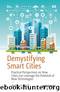 Demystifying Smart Cities: Practical Perspectives on How Cities Can Leverage the Potential of New Technologies by Anders Lisdorf