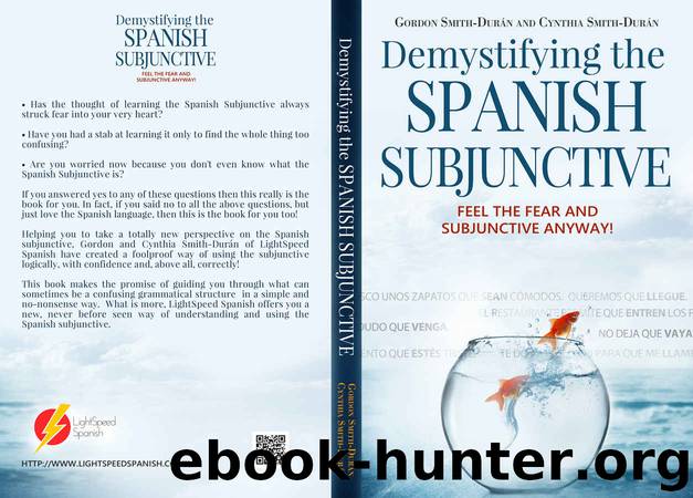 Demystifying the Spanish Subjunctive: Feel the Fear and 'Subjunctive ' Anyway! by Gordon Smith-Durán & Cynthia Smith-Durán