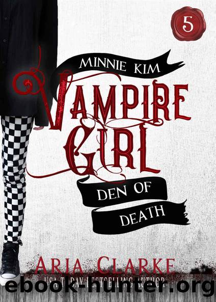 Den of Death: A Sweet Paranormal Romance for Teens (Minnie Kim: Vampire Girl Book 5) by Aria Clarke
