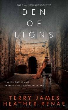 Den of Lions: A Post-Apocalyptic Christian Fantasy (The Final Remnant Book 2) by Terry James & Heather Renae