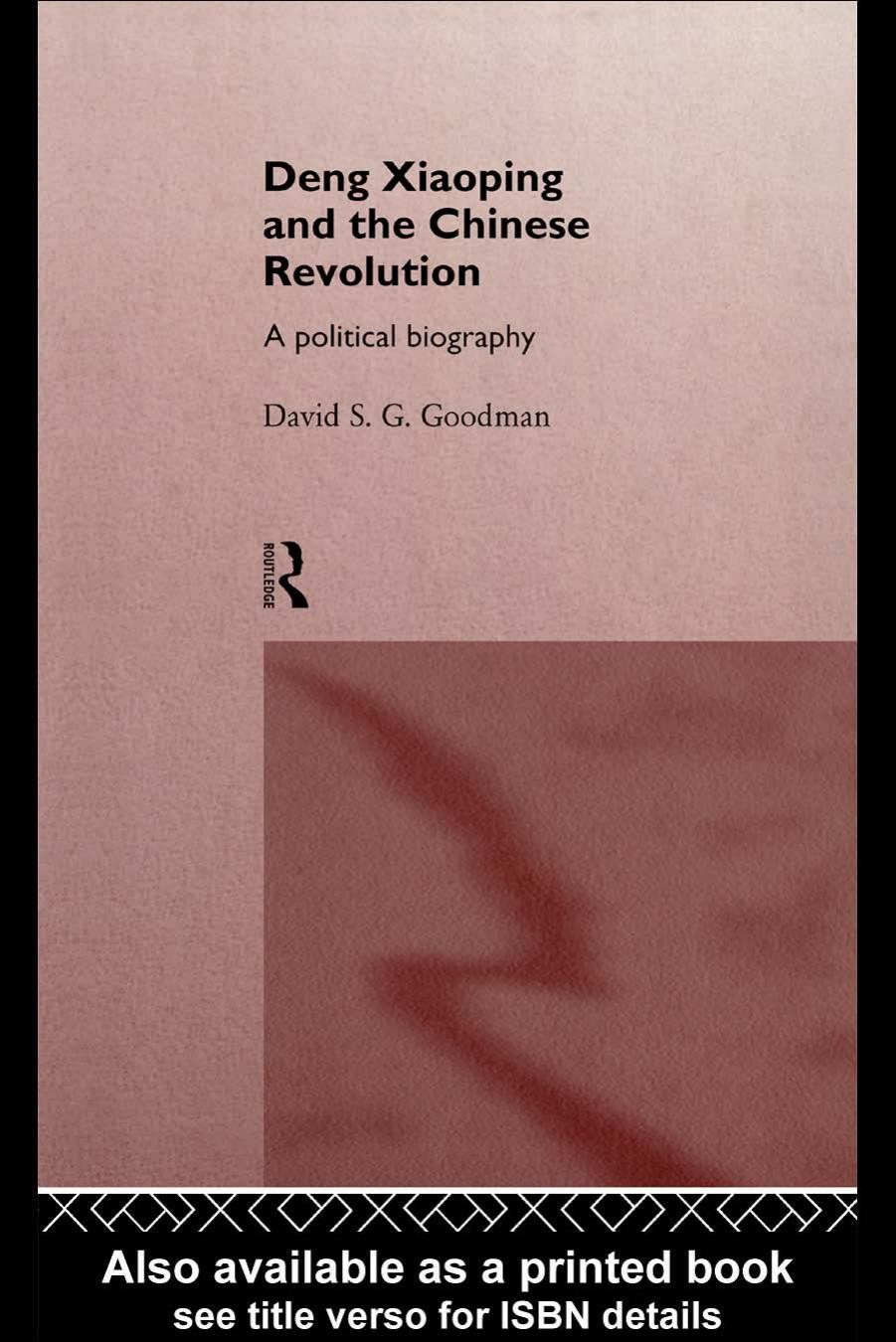 Deng Xiaoping and the Chinese Revolution: A Political Biography by David S.G.Goodman