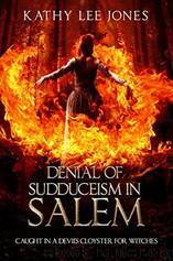 Denial of Sudduceism in Salem: Caught in a Devil’s Cloyster for Witches by Jones Kathy Lee