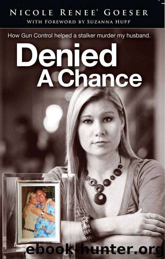 Denied a Chance: How gun control helped a stalker murder my husband by Goeser Nikki