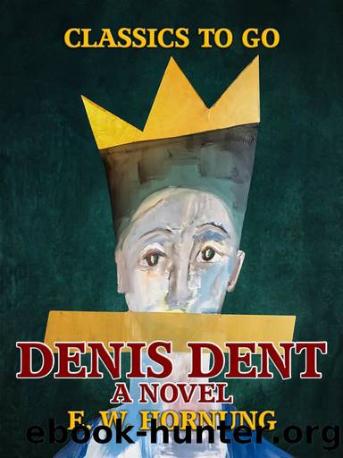 Denis Dent A Novel by E. W. Hornung