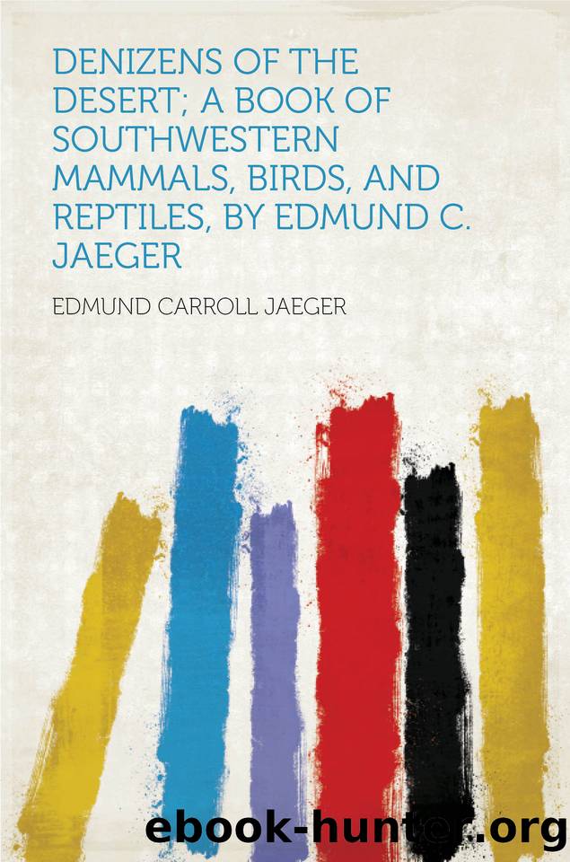 Denizens of the Desert; a Book of Southwestern Mammals, Birds, and Reptiles, by Edmund C. Jaeger by Edmund Carroll & Jaeger