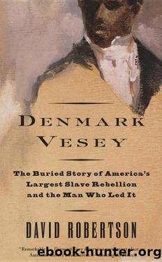 Denmark Vesey: The Buried Story of America's Largest Slave Rebellion and the Man Who Led It by David Robertson