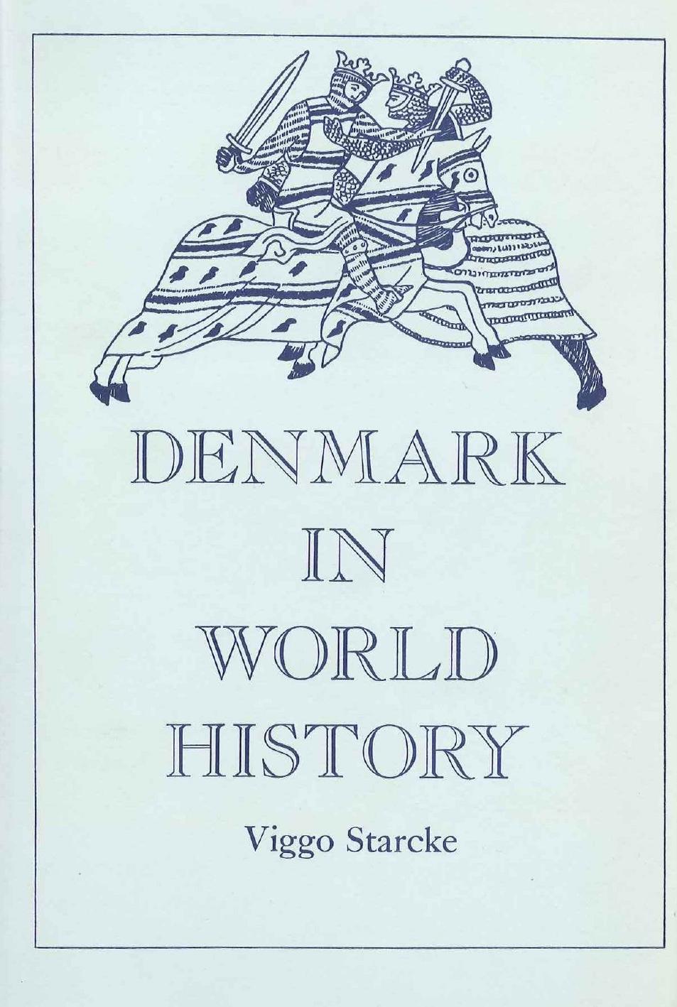 Denmark in World History: The External History of Denmark from the Stone Age to the Middle Ages with Special Reference to the Danish Influence on the English-speaking Nations by Viggo Starcke